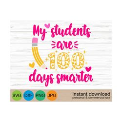My Students Are 100 Days Smarter svg, Teacher svg, 100 Days Of Teaching svg, Happy 100th Day Of School svg, Teacher 100 Days Shirt svg