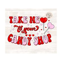 Digital Png File Take Me To Your Candy Shop Retro Valentine&39s Lollipop Printable Sublimation Dtg Dtf T-Shirt Design IN
