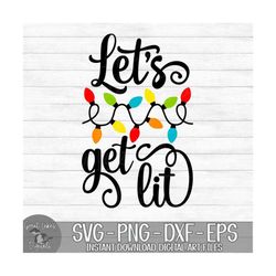 Let&#39;s Get Lit - Instant Digital Download - svg, png, dxf, and eps files included! Christmas, Funny, Christmas Lights