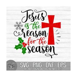 Jesus Is The Reason For The Season - Instant Digital Download - svg, png, dxf, and eps files included! Christmas, Religious