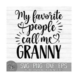 My Favorite People Call Me Granny - Instant Digital Download - svg, png, dxf, and eps files included! Mother&#39;s Day, Gift Idea