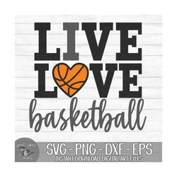 Live Love Basketball - Instant Digital Download - svg, png, dxf, and eps files included! I Love Basketball, Heart