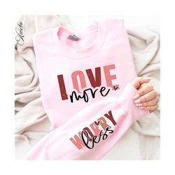 Love More Worry Less Svg Png Valentine Season Svg, Shirt Png, Sublimation Design,  Love Day Svg, Valentine Gift Svg, Valentine Vibes Svg