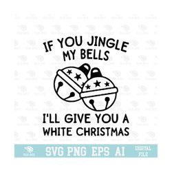If You Jingle My Bells I&#39;ll Give You A White Christmas Design SVG, EPS, PNG, Circuit Files, For T-shirts, Mugs and More, Happy New Year