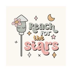 Reach for the stars SVG PNG Design for Shirts, Stickers, Tote Bags & More - Rocket png - new years eve svg - 2024 png - Cute Fun retro - N1