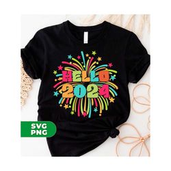 Hello 2024 Svg, Happy New Year Svg, New Year 2024 Svg, Fireworks 2024 Svg, New Year Shirt Design, 2024 Png, PNG For Shirts, PNG Sublimation