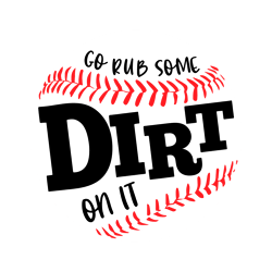 Go Rub Some Dirt On it SVG, Baseball Svg, Baseball mom shirt cut files, digital downloads