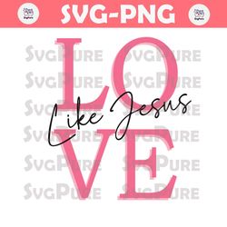 Valentine Love Like Jesus Bible Verse SVG