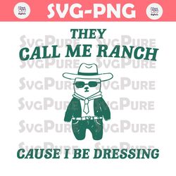They Call Me Ranch Cause I Be Dressing SVG