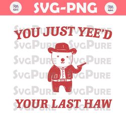 Funny You Just Yeed Your Last Haw SVG