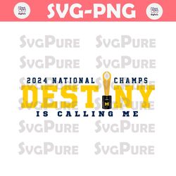 Michigan 2024 National Champs Destiny Is Calling Me Svg