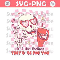 If I Had Feelings They Would Be For You Skeleton SVG