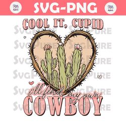 Cool It Cupid I Will Find My Own Cowboy SVG