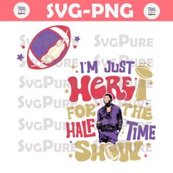Im Just Here For The Halftime Show NFL SVG