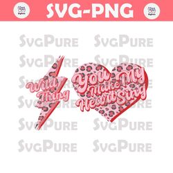Wild Thing You Make My Heart Sing SVG