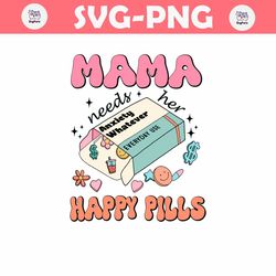 Mama Needs Her Happy Pills Medicine SVG