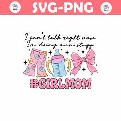 Girl Mom I Cant Talk Right Now SVG