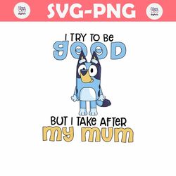 I Try To Be Good But I Take After My Mom SVG