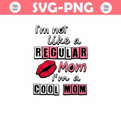 Im Not Like A Regular Mom Im A Cool Mom SVG