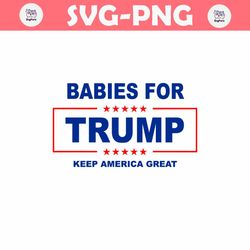 Babies For Trump Keep America Great SVG