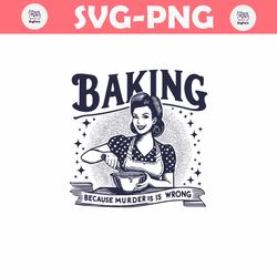 Retro Quote Baking Because Murder Is Wrong SVG