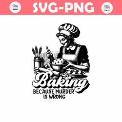 Vintage Baking Because Murder Is Wrong SVG