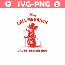 They Call Me Ranch Cause I Be Dressing Mouse Meme SVG