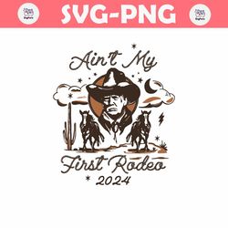 Aint My First Rodeo Trump Western Cowboy SVG
