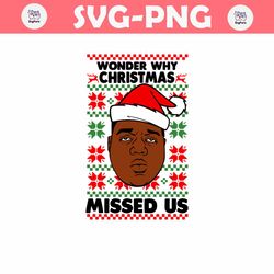 Wonder why Christmas missed us SVG PNG DXF pdf cut file digital download ugly christmas sweater big