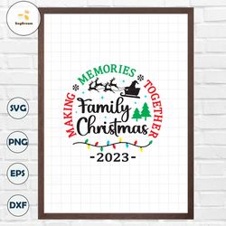 Family Christmas 2023 Making Memories Together SVG