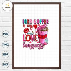 Iced Coffee Is My Love Language PNG file, Valentine's Day Png