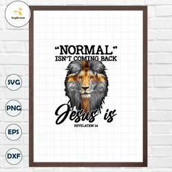 Normal Isn't Coming Back But Jesus Is Revelation 14 Png, Jesus Lion Png, Jesus Quote Png