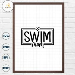 Swim Mom - Instant Digital Download - svg, png, dxf, and eps files included!