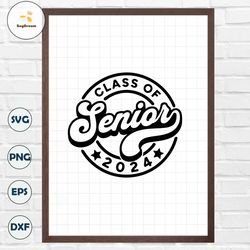 Senior 2024 SVG, Class of 2024 Senior SVG,Senior Shirt Svg,graduation svg,back to school,High School Shirt Svg,Svg files