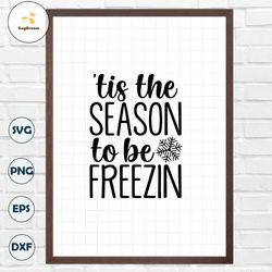 Tis The Season To Be Freezin Svg, Funny Christmas Shirt Svg, Winter Cut File
