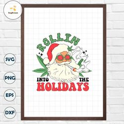 Rollin Into The Holiday Santa Christmas PNG ,Marijuana Shirt Design , Christmas weed png , Christmas Sublimation Print