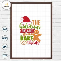 The Holidays Are What You Bake Them Svg Png, Layered Christmas Baking Svg, Holiday Baking Svg Files For Cricut, Instant