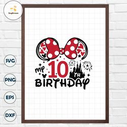 Mouse My 10th Birthday Svg for cricut, Birthday girl prints for t-shirt, Mouse ears Svg, Girls trip Svg, Birthday lady S