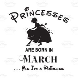 Princesses Are Born In MarchYes Im A Princess, Birthday Svg, Birthday Girl, Birthday Princess, MarchBirthday Svg, Prince