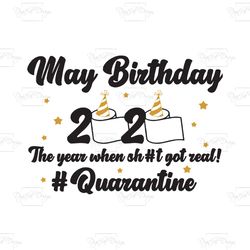 May Birthday 2020 The Year When ShT Got Real, Birthday Svg, Toilet Paper Svg, Quarantined Shirt, Quarantine Birthday Svg