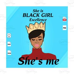 She Is Black Girl Excellence Shes Me, Black Girl Magic, Black Girl Svg, Black Girls Magic, Black women svg, Black Mom sv