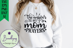 The Answer to My Mom Prayers Design 209
