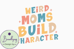 Weird Moms Build Character Retro Mothers Design 429