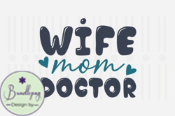 Wife Mom Doctor,Mothers Day SVG Design101