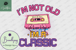 Im Not Old Im a Classic Cassette PNG Design 30