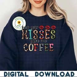 Keep your kisses give me coffee PNG file, Happy Valentine Png