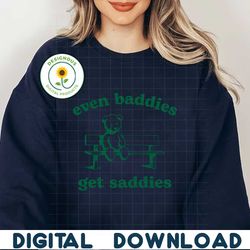 Even Baddies Get Saddies Funny Teddy Bear SVG