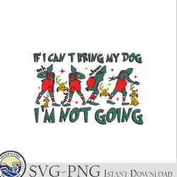-if i cant bring my dog im not going grinch max svg