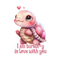 I Am Turtle Y in Love with You Valentine