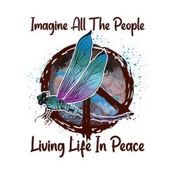 Imagine All People Dragonfly Sublimation